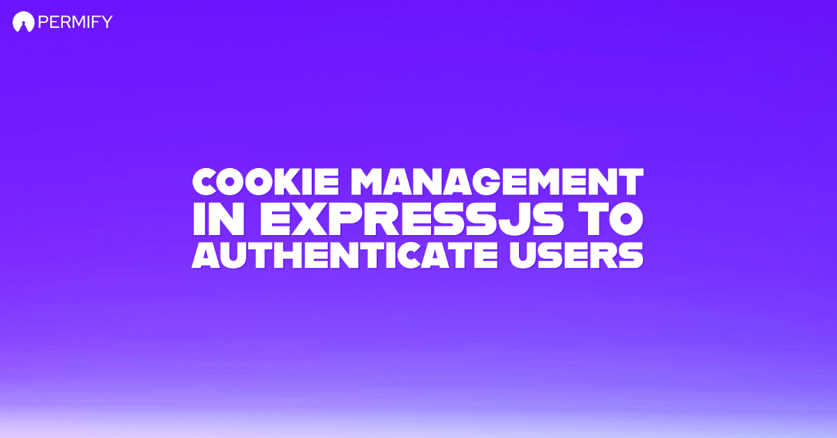 Permify Cookie Management in ExpressJS to Authenticate Users
